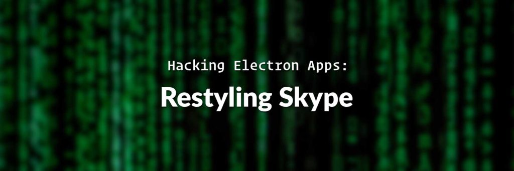 Hacking Electron Apps: How To Restyle the New Skype Article Featured Image