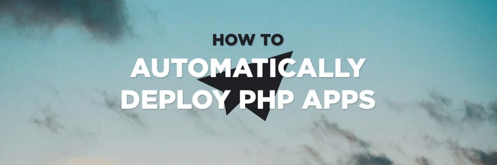 How To Automatically Deploy Your PHP Apps Article Featured Image
